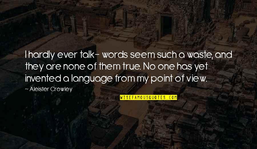 Roccos Bar Quotes By Aleister Crowley: I hardly ever talk- words seem such a Roccos Bar Quotes By Aleister Crowley: I hardly ever talk- words seem such a