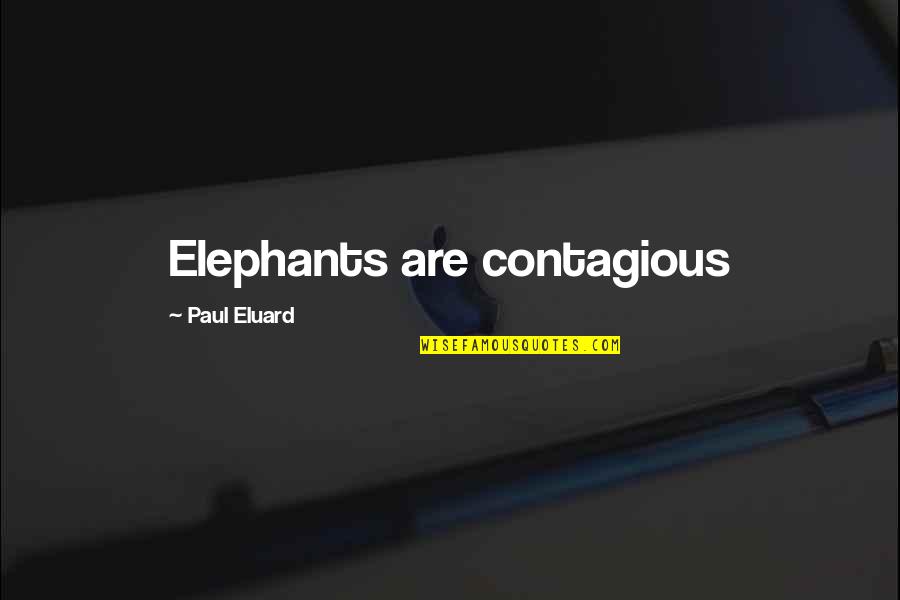 Rocero Receta Quotes By Paul Eluard: Elephants are contagious Rocero Receta Quotes By Paul Eluard: Elephants are contagious