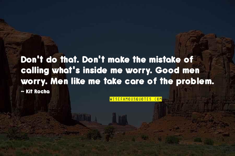 Rocha Quotes By Kit Rocha: Don't do that. Don't make the mistake of