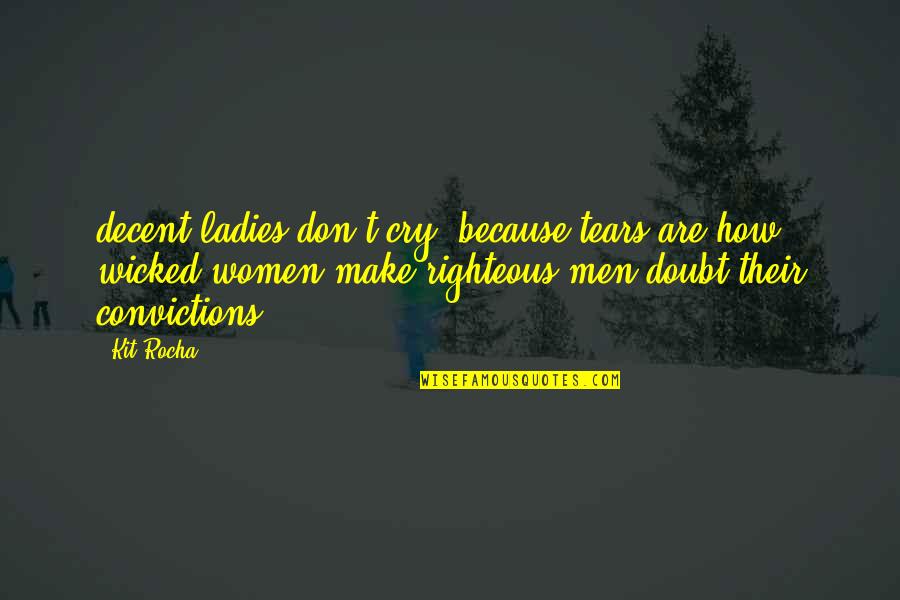 Rocha Quotes By Kit Rocha: decent ladies don't cry, because tears are how