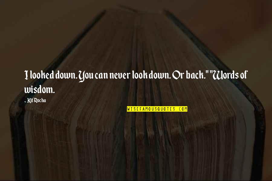 Rocha Quotes By Kit Rocha: I looked down. You can never look down.