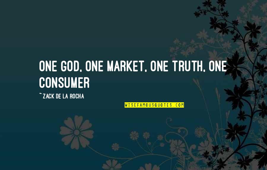 Rocha Quotes By Zack De La Rocha: One God, one market, one truth, one consumer