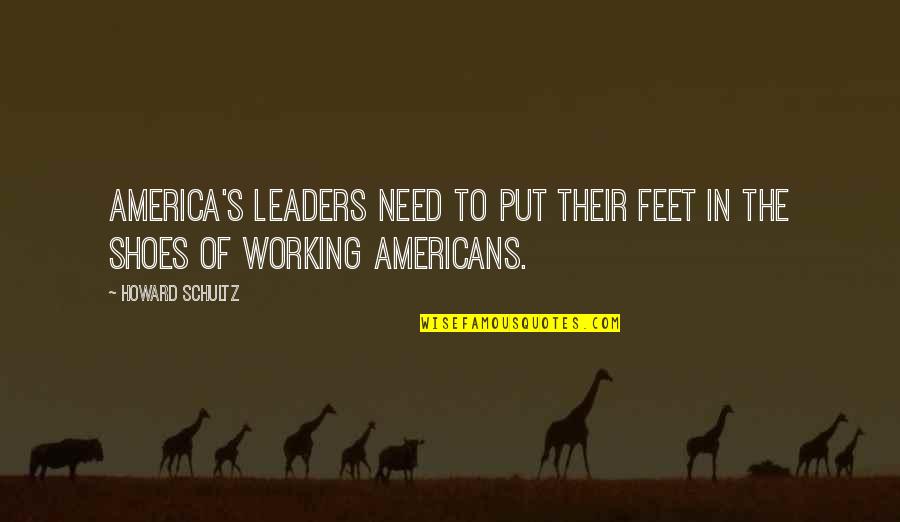 Rochambeau Revolutionary Quotes By Howard Schultz: America's leaders need to put their feet in