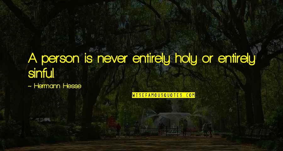 Rochan Slingshot Quotes By Hermann Hesse: A person is never entirely holy or entirely Rochan Slingshot Quotes By Hermann Hesse: A person is never entirely holy or entirely