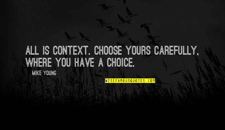 Rochas Magmaticas Quotes By Mike Young: All is context. Choose yours carefully, where you