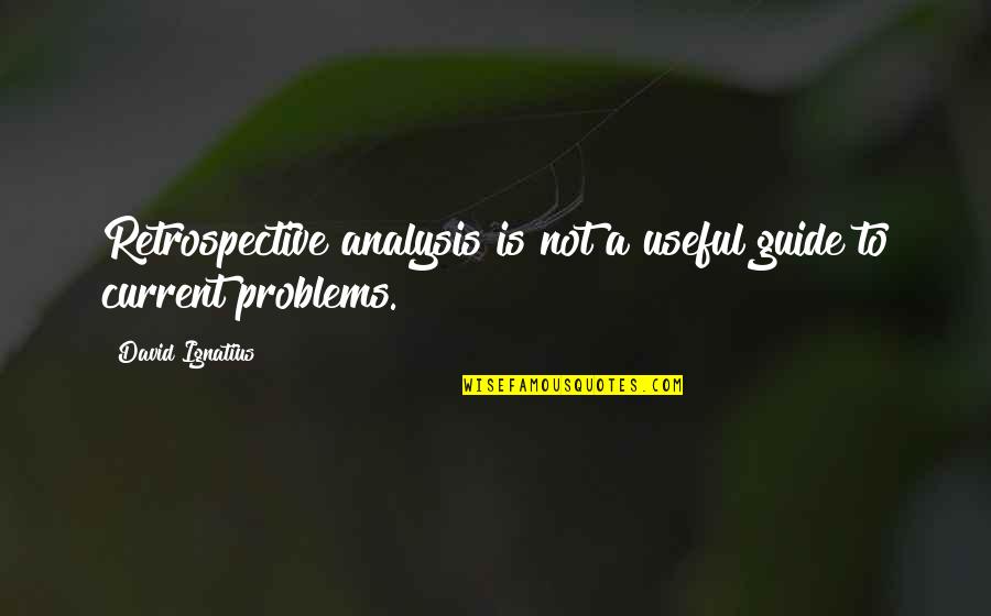 Rochat Cycles Quotes By David Ignatius: Retrospective analysis is not a useful guide to Rochat Cycles Quotes By David Ignatius: Retrospective analysis is not a useful guide to