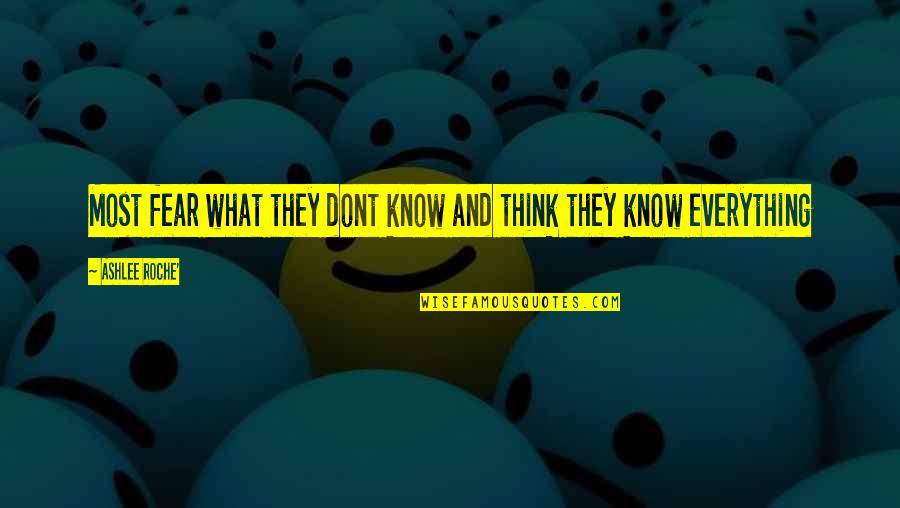 Roche Quotes By Ashlee Roche': Most fear what they dont know and think Roche Quotes By Ashlee Roche': Most fear what they dont know and think