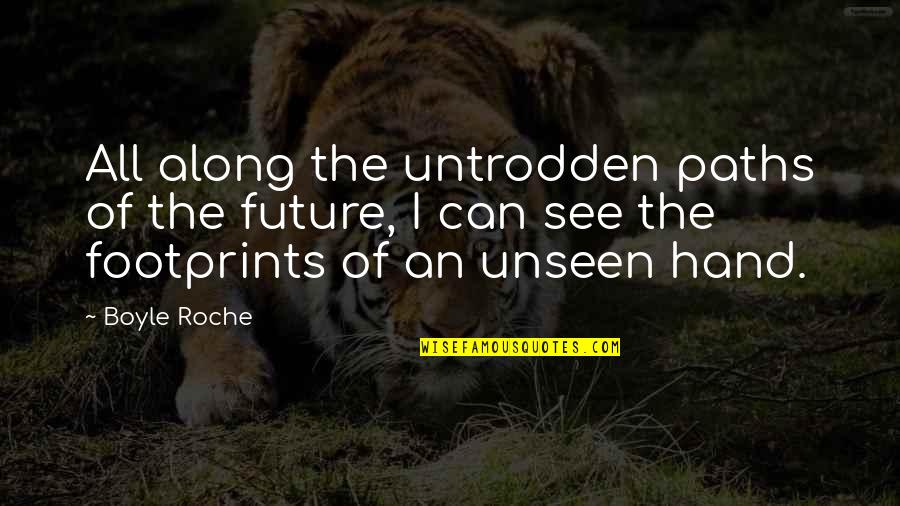 Roche Quotes By Boyle Roche: All along the untrodden paths of the future,
