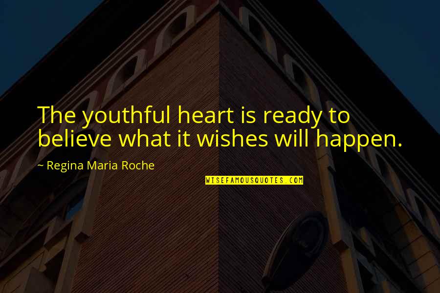 Roche Quotes By Regina Maria Roche: The youthful heart is ready to believe what Roche Quotes By Regina Maria Roche: The youthful heart is ready to believe what