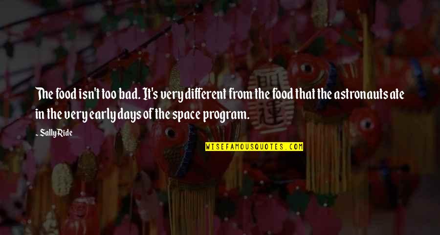 Rocheford Law Quotes By Sally Ride: The food isn't too bad. It's very different Rocheford Law Quotes By Sally Ride: The food isn't too bad. It's very different
