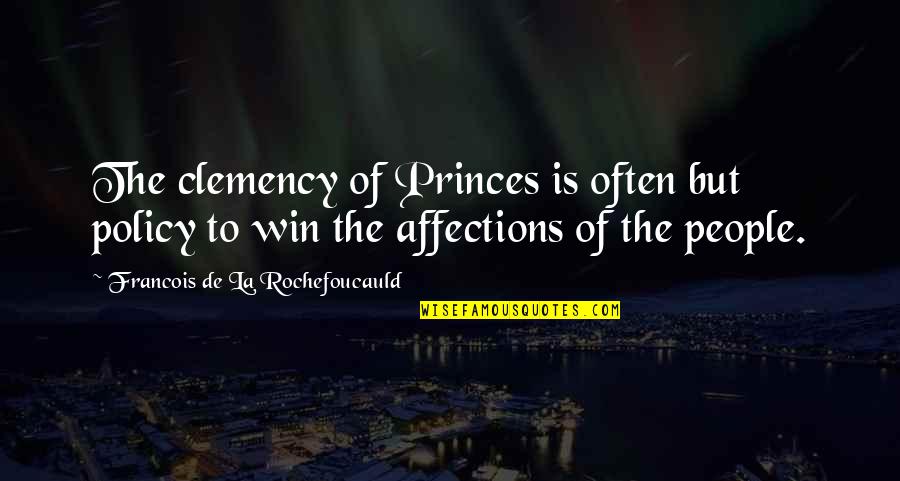 Rochefoucauld Quotes By Francois De La Rochefoucauld: The clemency of Princes is often but policy