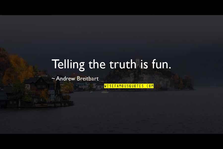 Rochelt Fruit Quotes By Andrew Breitbart: Telling the truth is fun.