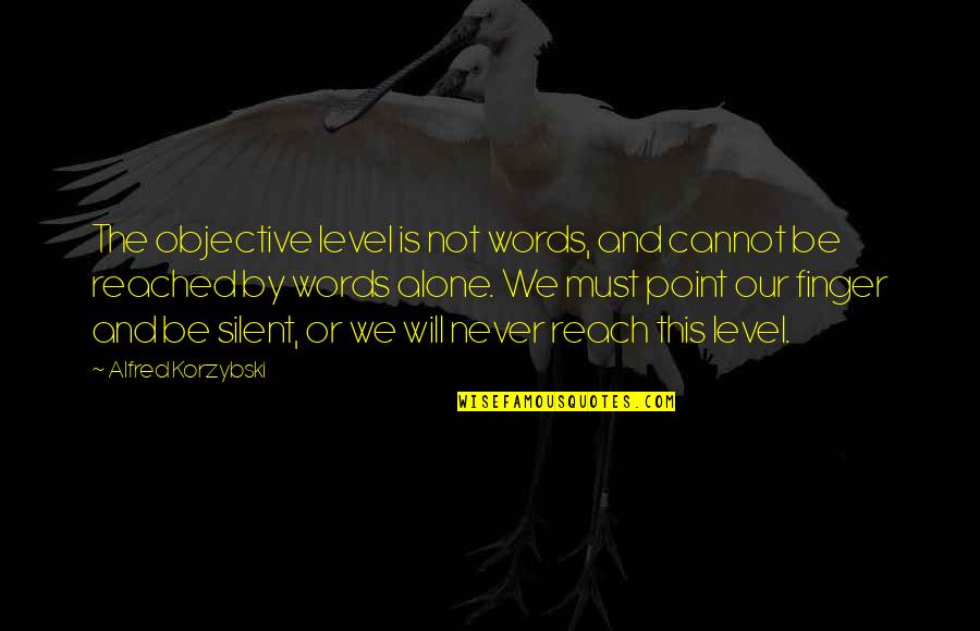 Rochelt Morello Quotes By Alfred Korzybski: The objective level is not words, and cannot