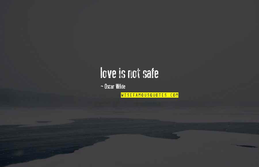 Rochester And Bertha Quotes By Oscar Wilde: love is not safe