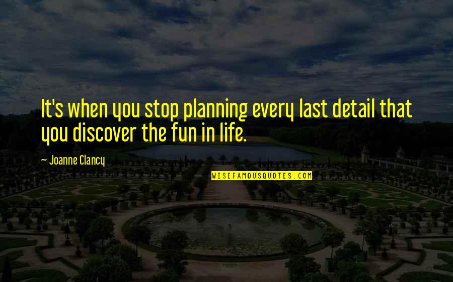 Rochester Appearance Quotes By Joanne Clancy: It's when you stop planning every last detail