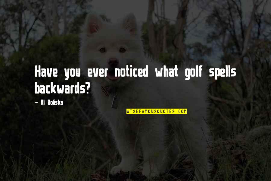Rochester Ny Quotes By Al Boliska: Have you ever noticed what golf spells backwards?