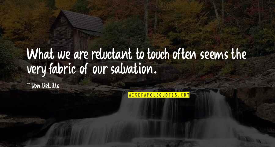 Rochia Albastra Quotes By Don DeLillo: What we are reluctant to touch often seems