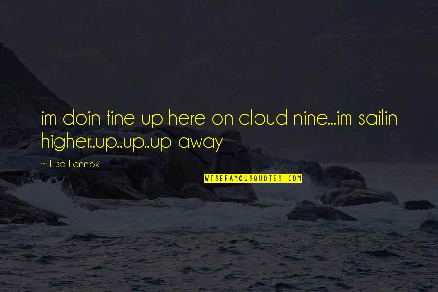 Rochira Rhode Quotes By Lisa Lennox: im doin fine up here on cloud nine...im
