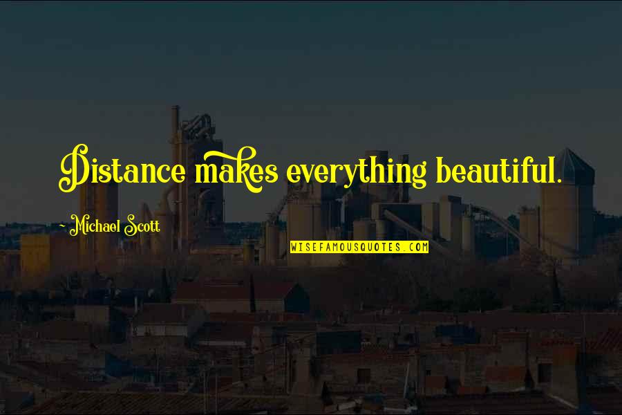 Rochira Rhode Quotes By Michael Scott: Distance makes everything beautiful. Rochira Rhode Quotes By Michael Scott: Distance makes everything beautiful.