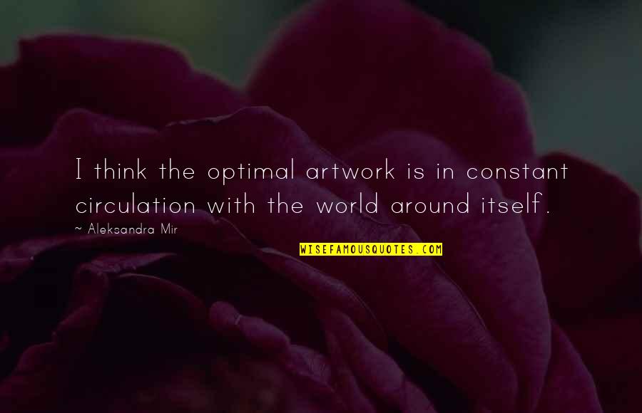 Rochling Gastonia Quotes By Aleksandra Mir: I think the optimal artwork is in constant Rochling Gastonia Quotes By Aleksandra Mir: I think the optimal artwork is in constant
