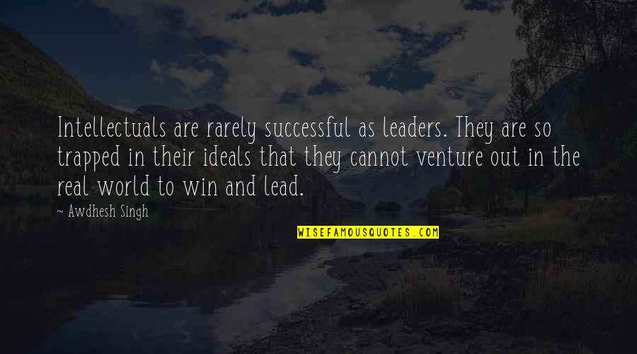 Rochling Gastonia Quotes By Awdhesh Singh: Intellectuals are rarely successful as leaders. They are Rochling Gastonia Quotes By Awdhesh Singh: Intellectuals are rarely successful as leaders. They are