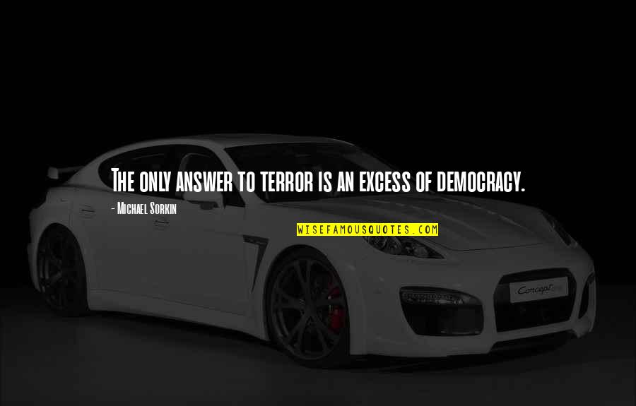 Rochling Gastonia Quotes By Michael Sorkin: The only answer to terror is an excess Rochling Gastonia Quotes By Michael Sorkin: The only answer to terror is an excess