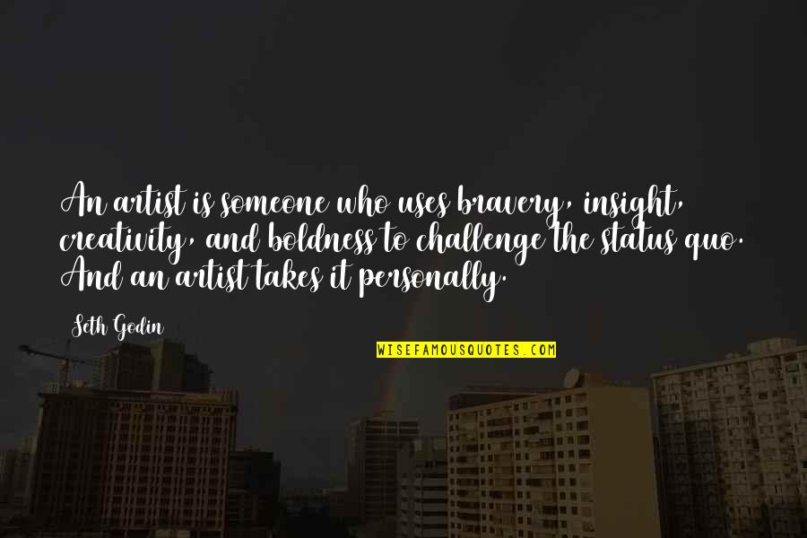 Rochling Gastonia Quotes By Seth Godin: An artist is someone who uses bravery, insight, Rochling Gastonia Quotes By Seth Godin: An artist is someone who uses bravery, insight,