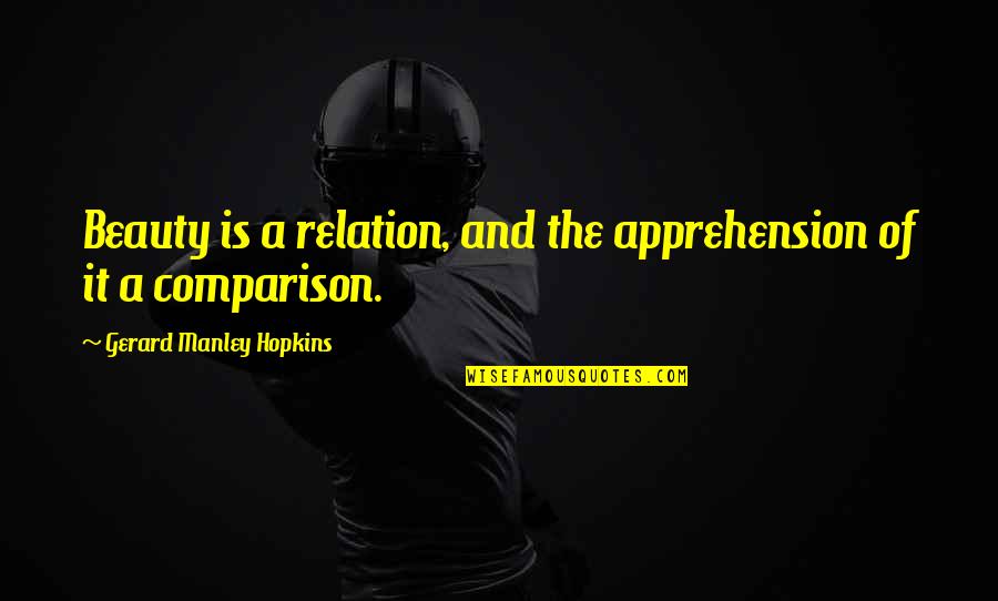Rochone Dilligard Quotes By Gerard Manley Hopkins: Beauty is a relation, and the apprehension of Rochone Dilligard Quotes By Gerard Manley Hopkins: Beauty is a relation, and the apprehension of