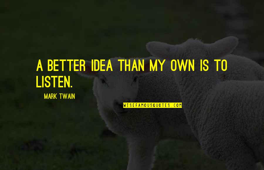 Rochus Boerner Quotes By Mark Twain: A better idea than my own is to
