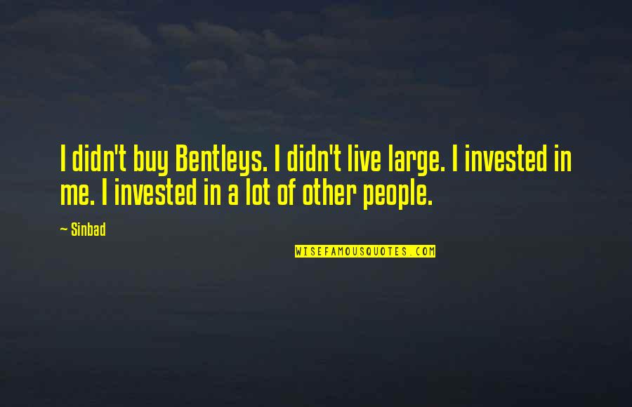 Rocinante Quotes By Sinbad: I didn't buy Bentleys. I didn't live large.