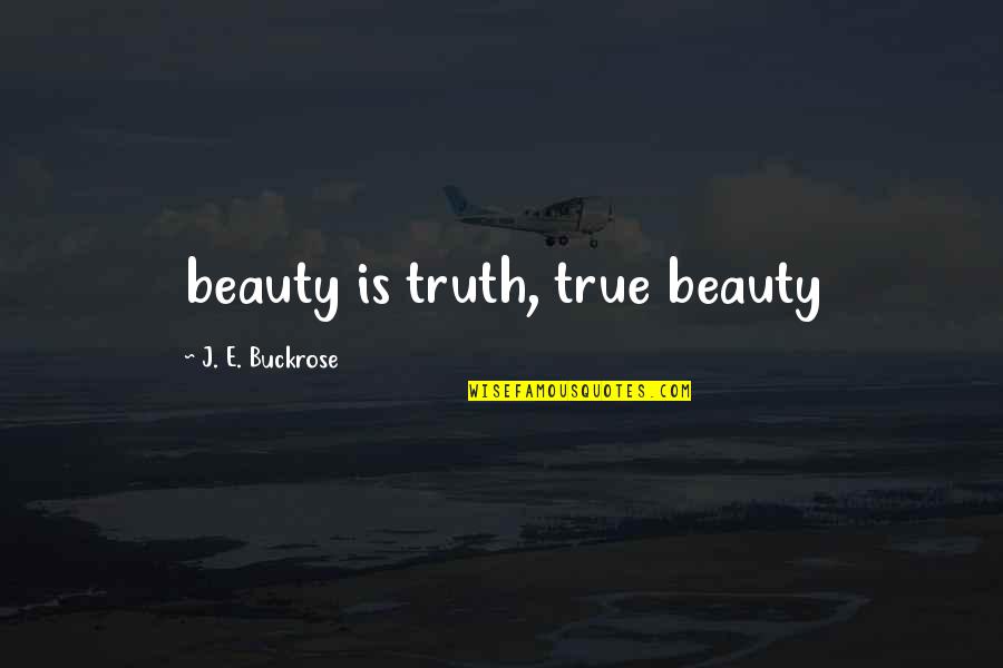 Rock A Bye Baby Wall Quotes By J. E. Buckrose: beauty is truth, true beauty