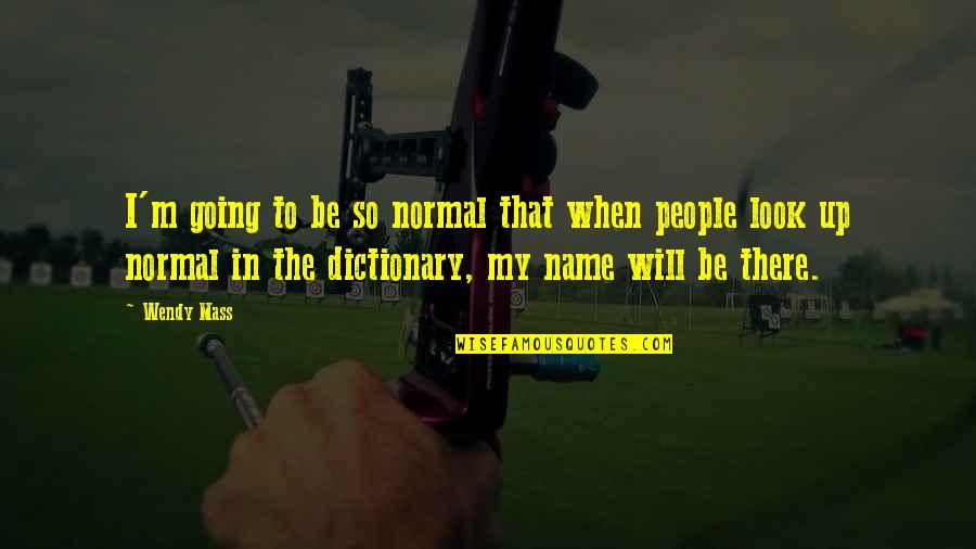 Rock A Bye Bivalve Quotes By Wendy Mass: I'm going to be so normal that when Rock A Bye Bivalve Quotes By Wendy Mass: I'm going to be so normal that when
