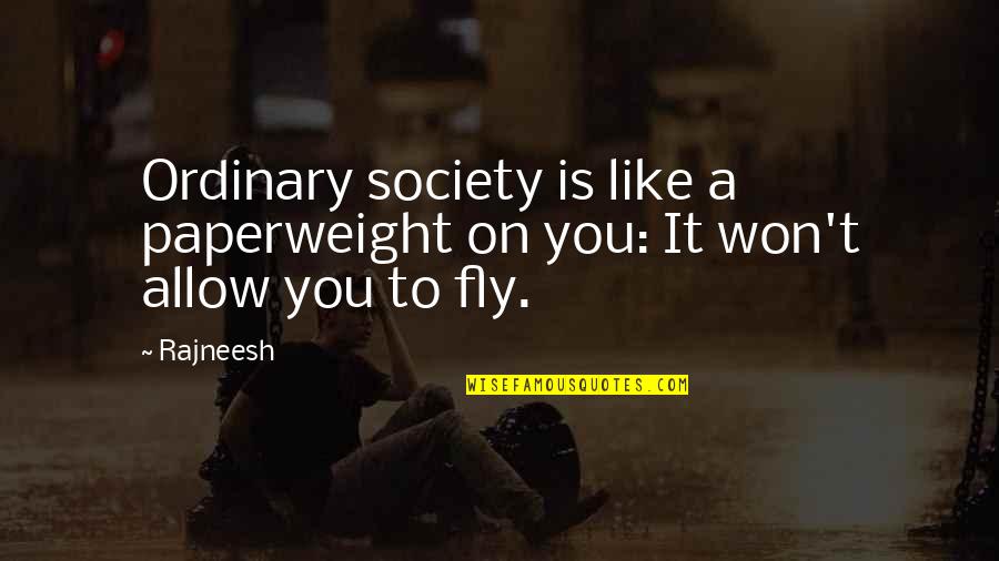Rock And Mineral Quotes By Rajneesh: Ordinary society is like a paperweight on you: