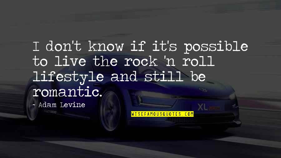 Rock And Roll Lifestyle Quotes By Adam Levine: I don't know if it's possible to live Rock And Roll Lifestyle Quotes By Adam Levine: I don't know if it's possible to live
