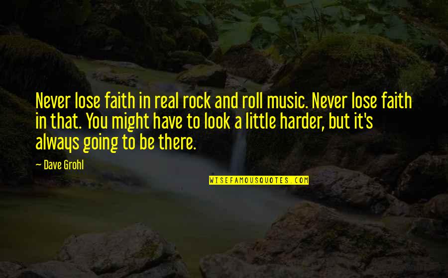 Rock And Roll Music Quotes By Dave Grohl: Never lose faith in real rock and roll