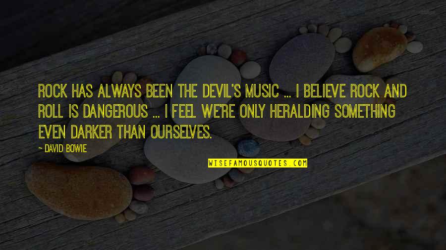 Rock And Roll Music Quotes By David Bowie: Rock has always been THE DEVIL'S MUSIC ...