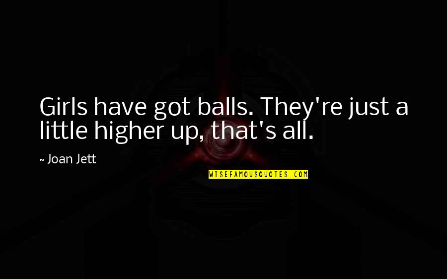 Rock And Roll Music Quotes By Joan Jett: Girls have got balls. They're just a little