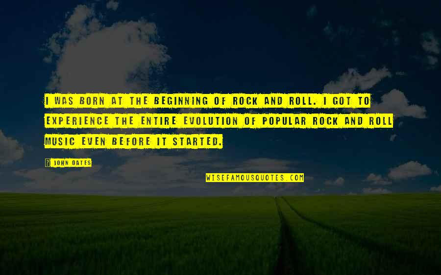 Rock And Roll Music Quotes By John Oates: I was born at the beginning of rock