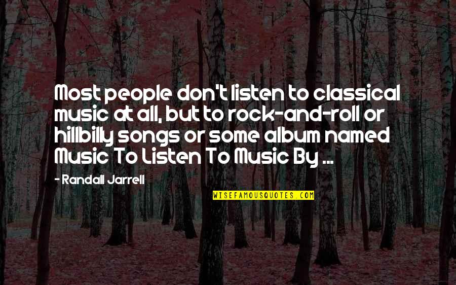 Rock And Roll Music Quotes By Randall Jarrell: Most people don't listen to classical music at