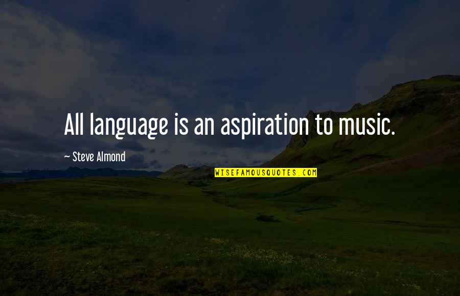 Rock And Roll Music Quotes By Steve Almond: All language is an aspiration to music.