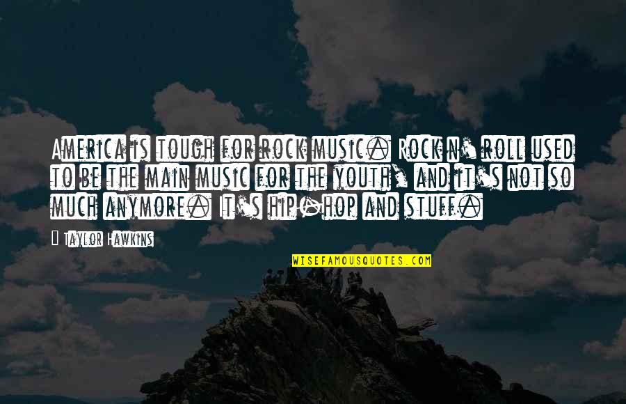 Rock And Roll Music Quotes By Taylor Hawkins: America is tough for rock music. Rock n'