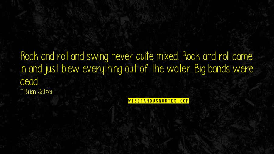 Rock And Water Quotes By Brian Setzer: Rock and roll and swing never quite mixed.