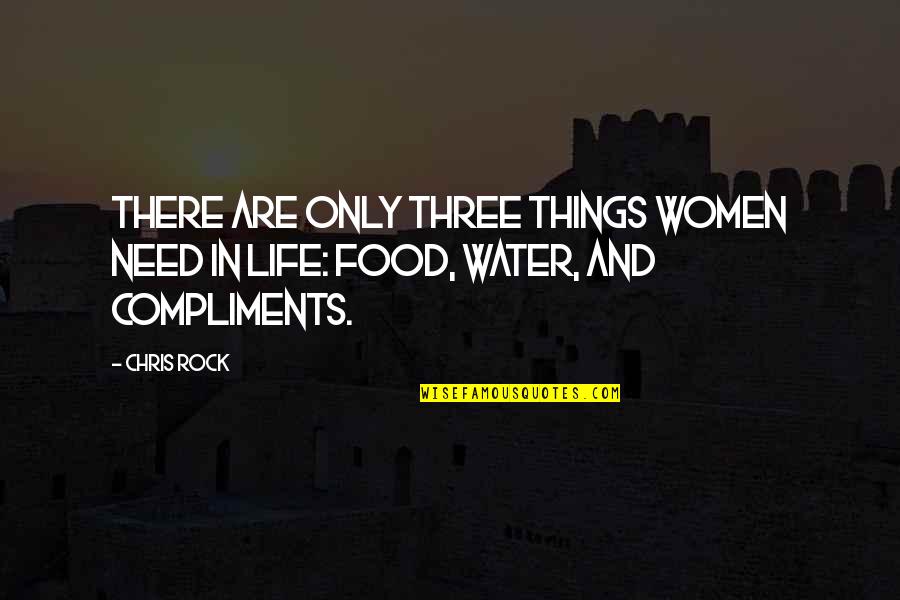 Rock And Water Quotes By Chris Rock: There are only three things women need in