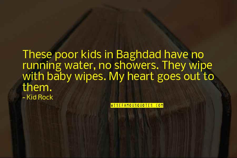 Rock And Water Quotes By Kid Rock: These poor kids in Baghdad have no running
