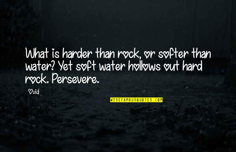 Rock And Water Quotes By Ovid: What is harder than rock, or softer than