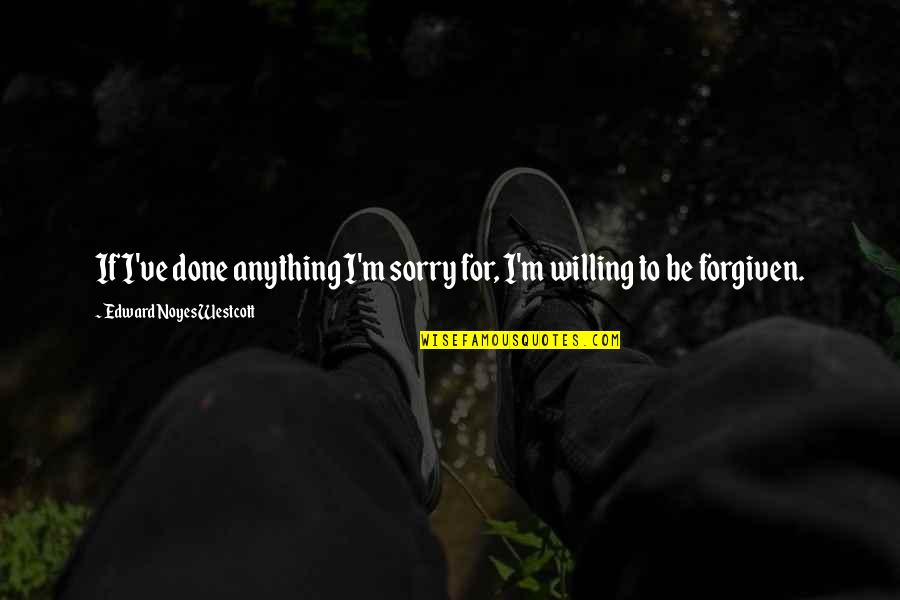 Rock Attitude Quotes By Edward Noyes Westcott: If I've done anything I'm sorry for, I'm Rock Attitude Quotes By Edward Noyes Westcott: If I've done anything I'm sorry for, I'm