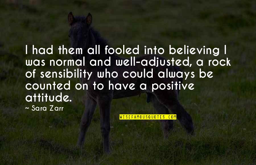 Rock Attitude Quotes By Sara Zarr: I had them all fooled into believing I Rock Attitude Quotes By Sara Zarr: I had them all fooled into believing I