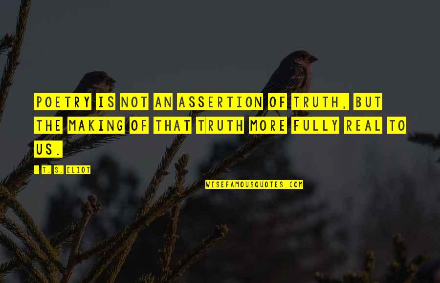 Rock Attitude Quotes By T. S. Eliot: Poetry is not an assertion of truth, but Rock Attitude Quotes By T. S. Eliot: Poetry is not an assertion of truth, but