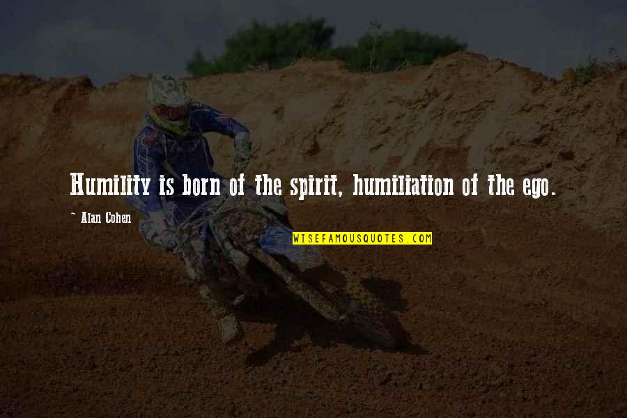 Rock Bottom Picture Quotes By Alan Cohen: Humility is born of the spirit, humiliation of