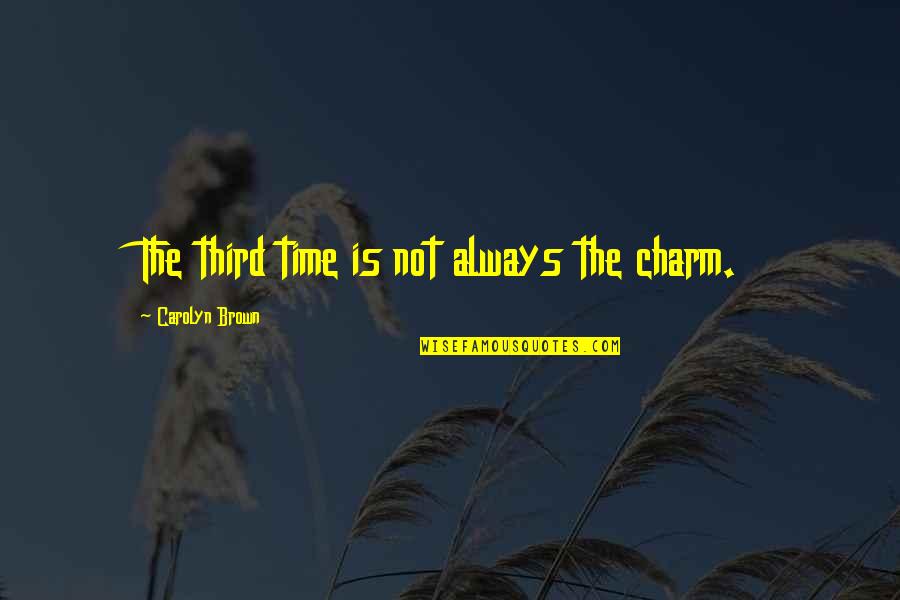 Rock Bottom Picture Quotes By Carolyn Brown: The third time is not always the charm.